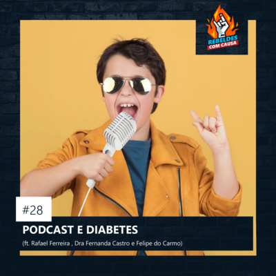 REBELDES COM CAUSA | 28. Podcast e Diabetes