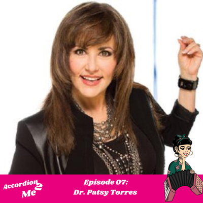 Ep.07: Accordion 2...Dr. Patsy Torres