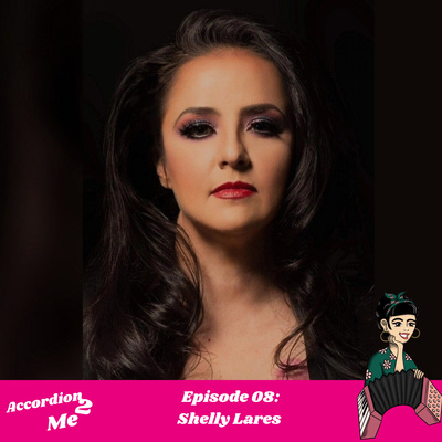 Ep.08: Accordion 2...Shelly Lares