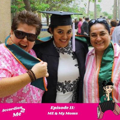Ep.11: Accordion 2...Me & My Moms