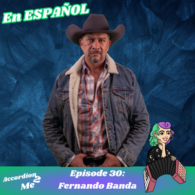 Ep.30: Accordion 2...Fernando Banda