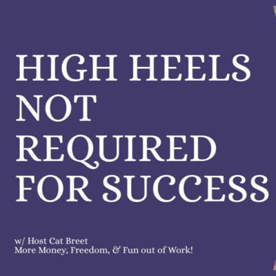 HIGH HEELS NOT REQUIRED for success