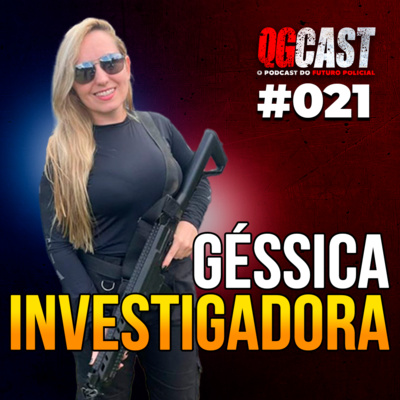 QG Cast com a Investigadora Géssica #021 episode artwork