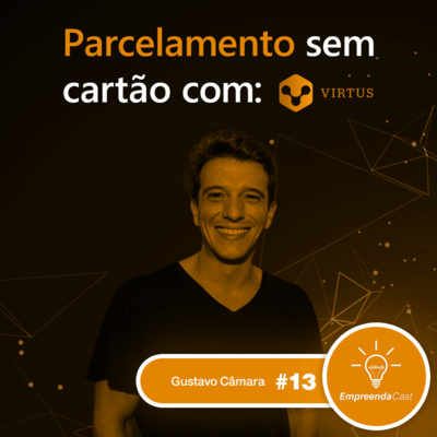 Parcelamento sem cartão com: Virtus Pay | Gustavo Câmara | #EP13