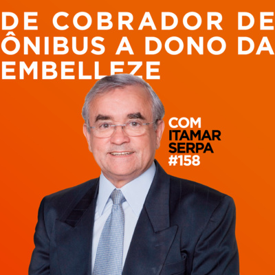 De cobrador de ônibus a dono da Embelleze Com Itamar Serpa | #158  episode artwork