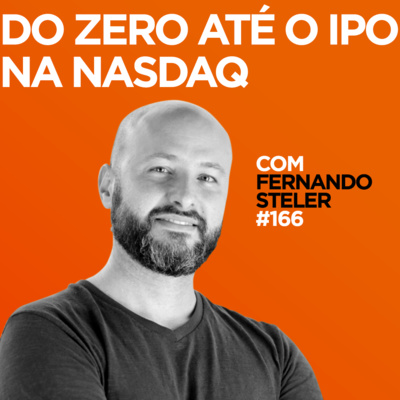 Do zero até o IPO na NASDAQ Com Fernando Steler | #166 episode artwork