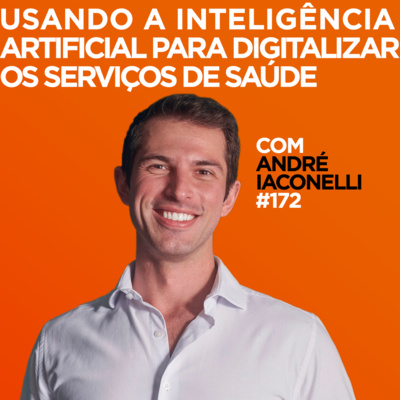 Usando a inteligência artificial para digitalizar os serviços de saúde Com André Iaconelli | #172 episode artwork