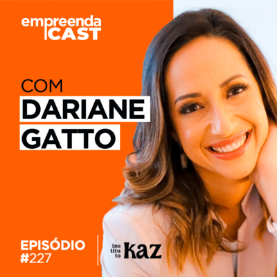 Você tem vontade de trabalhar e empreender com aquilo que ama? Com Dariane Gatto | #227 episode artwork