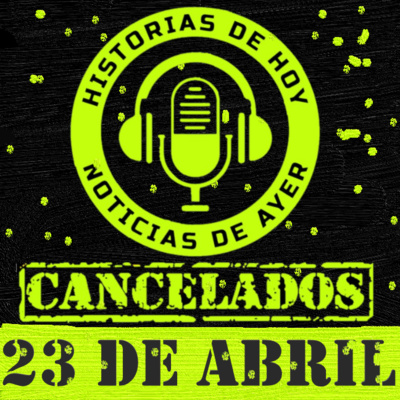 HISTORIAS DE HOY - NOTICIAS - CANCELACIÓN DE LA DOCTORA AYALA 23 DE ABRIL DE 2022 episode artwork