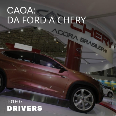 T01E07 - caoa: da ford a chery