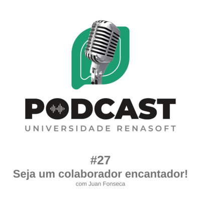 #27 Seja um colaborador encantador - PodCast Universidade Renasoft