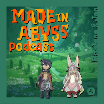 Podcast of Nonsense: Episode 15 - Made in Abyss / Staffel 1 / Abstieg in die Tiefe