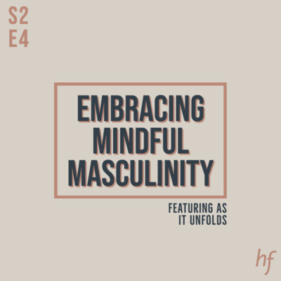 S2E4 - Embracing Mindful Masculinity