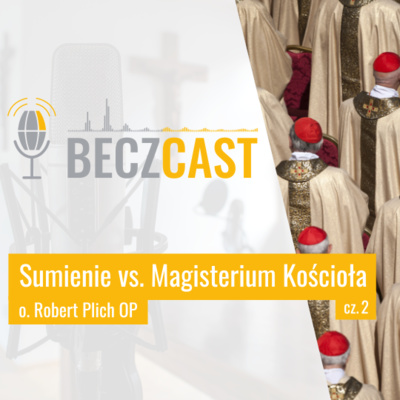 Sumienie vs. Magisterium Kościoła cz. 2 | #38 BECZCAST