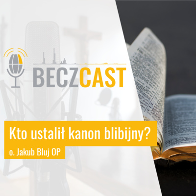 Kto ustalił kanon biblijny? | #45 BECZCAST