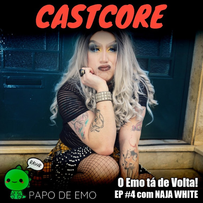 Episódio #04 - O EMO TA DE VOLTA (Feat. NAJA WHITE)