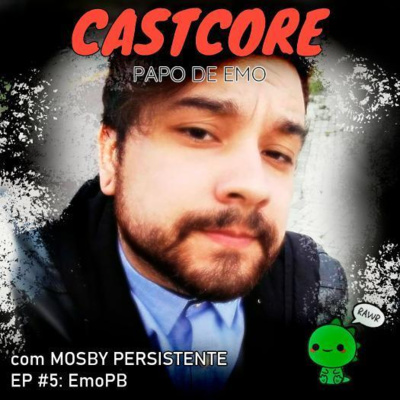 Episódio #05 - EmoPB (Feat. MOSBY PERSISTENTE)