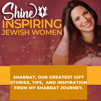 Episode 34: Shabbat, Our Greatest Gift: Stories, Tips, and Inspiration from my Shabbat journey.