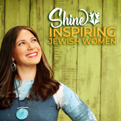 Shine: Inspired Jewish Women Podcast