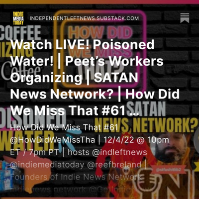 #61: Houston’s Water Problem | Finally, Some Justice for Polluters | Workers Organizing at Peet’s Coffee! | SATAN News Network? New Joe @STFUshitlib2 & Turncoat Don Videos | How Did We Miss That