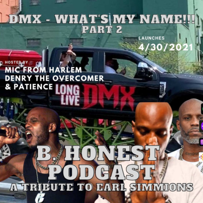 B. Honest Podcast - DMX- What's My Name?! Part 2