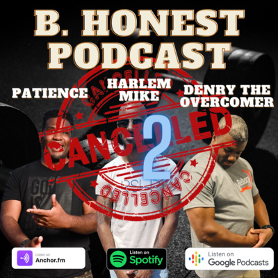 B, Honest Podcast - Cancel Culture vs 1st Amendment part 2 S2 E14