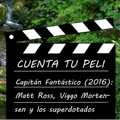 CtP#2. Capitán Fantástico 2016. Mat Ross, Viggo Mortensen y los superdotados