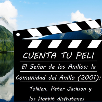 CtP#3. El Señor de los Anillos: la Comunidad del Anillo (2001). Tolkien, Peter Jackson y los Hobbits disfrutones