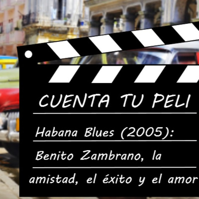 CtP#4. Habana Blues 2005. Benito Zambrano, la amistad, el éxito y el amor