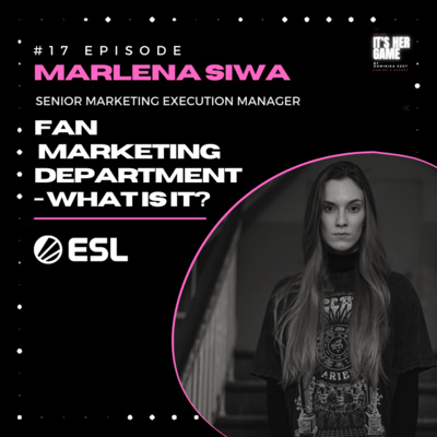 #17 Fan Marketing Department - What is it? - Marlena Siwa, ESL, Senior Marketing Execution Manager -