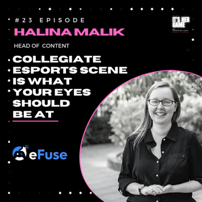 #24 Collegiate Esports Scene is the future - Halina Malik, Director of Content at eFuse