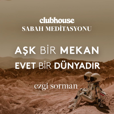 15 I Sabah Meditasyonu: “Aşk” Bir Mekan “Evet” Bir Dünyadır