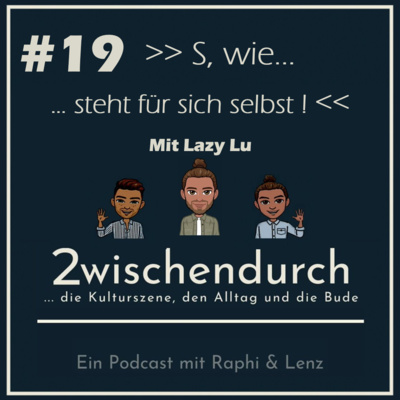 Folge 19 - S. wie "steht für sich selbst!" mit LAZY LU episode artwork