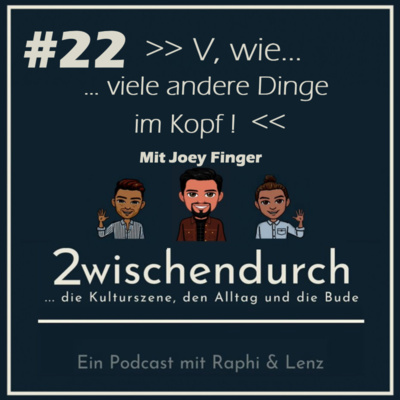 Folge 22 - V. wie "viele andere Dinge im Kopf!" mit JOEY FINGER episode artwork