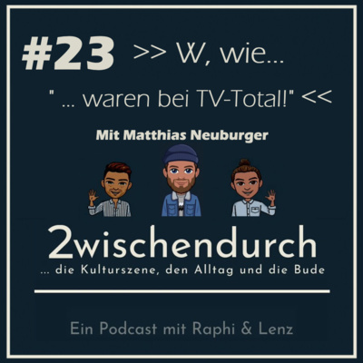 Folge 23 - W. wie "waren bei TV-Total!" mit MATTHIAS NEUBURGER episode artwork