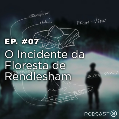 Ep. #07: O Incidente da Floresta de Rendlesham