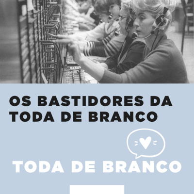 TDB #11 - Os bastidores da Toda de Branco