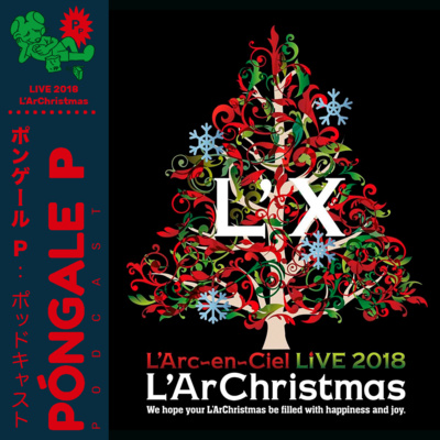 Ep09: L'arc en Ciel, Live 2018 L'arChristmas (Especial de Navidad)