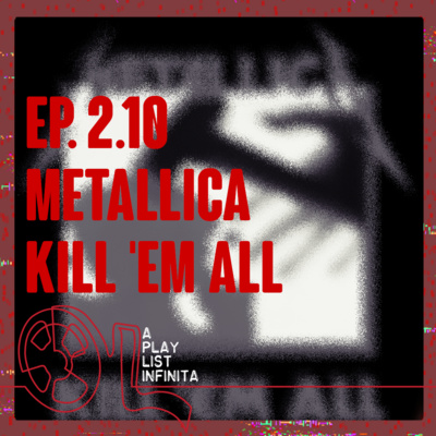 Ep. 2.10 - Metallica - Kill 'em All