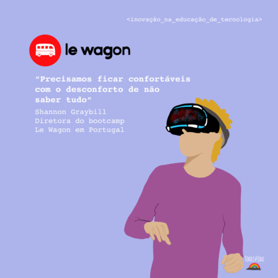 Le Wagon: precisamos ficar confortáveis com o desconforto de não saber tudo