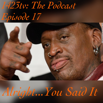 Episode 17 - Alright...You Said It episode artwork