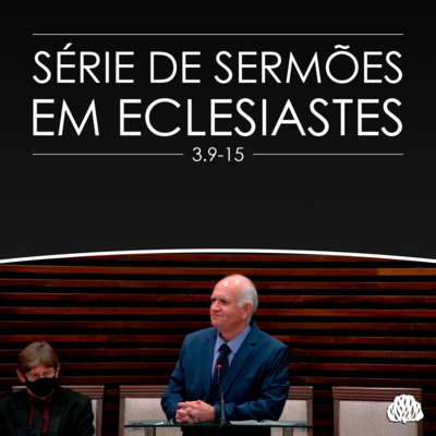 Deus, você e o tempo - PARTE 2 | Série de Sermões em Eclesiastes #8