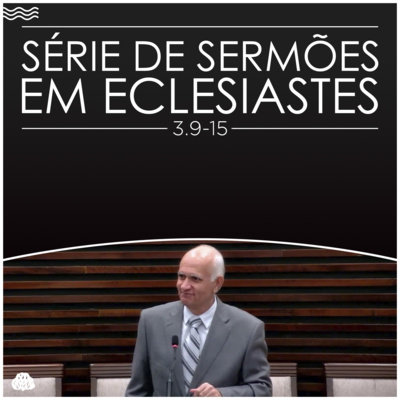 Série de Sermões em Eclesiastes #9