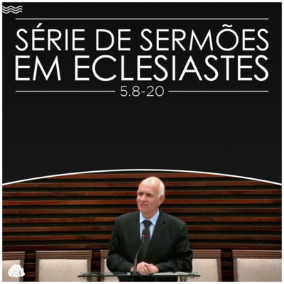 Série de Sermões em Eclesiastes #17