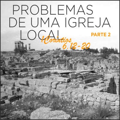 Problemas de uma Igreja local | Série de estudos em 1Coríntios 6.12-20 - PARTE 2 - | #21
