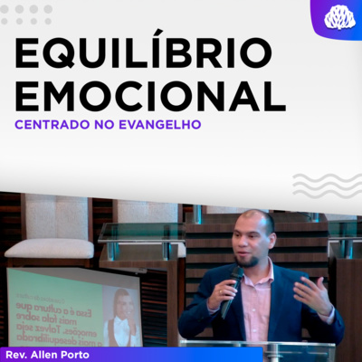 EQUILÍBRO EMOCIONAL CENTRADO NO EVANGELHO | Rev. Allen Porto