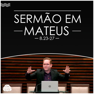 A PLENA CONFIANÇA EM CRISTO JESUS | Mateus 8.23-27 - Sem. Lucas Camba