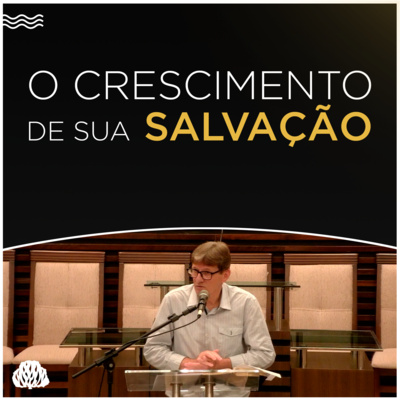 O CRESCIMENTO DE SUA SALVAÇÃO | Evangelista Ildeir Eler
