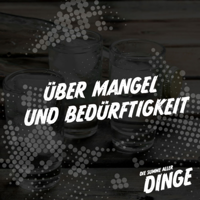 Über Mangel und Bedürftigkeit