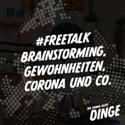 #Freetalk Brainstorming, Gewohnheiten, Corona und Co.